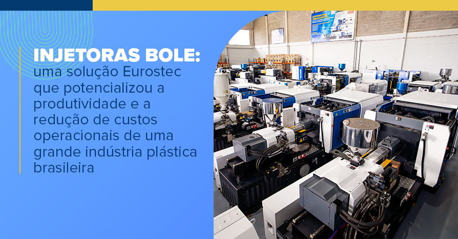 Injetoras Bole: uma solução Eurostec que potencializou a produtividade ...